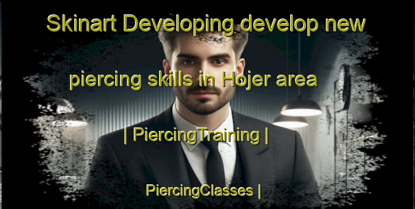 Skinart Developing develop new piercing skills in Hojer area | PiercingTraining | PiercingClasses | SkinartTraining-Sweden